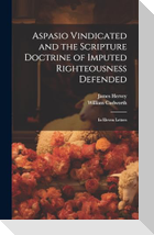 Aspasio Vindicated and the Scripture Doctrine of Imputed Righteousness Defended