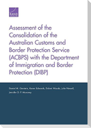 Assessment of the Consolidation of the Australian Customs and Border Protection Service (Acbps) with the Department of Immigration and Border Protection (Dibp)