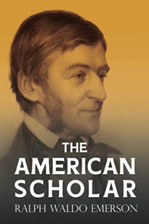 Emerson, Ralph Waldo. The American Scholar - With a Biography by William Peterfield Trent. Read Books, 2020.