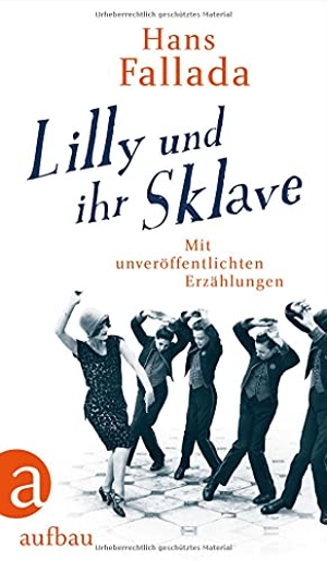 Fallada, Hans. Lilly und ihr Sklave - Mit unveröffentlichten Erzählungen. Aufbau Verlage GmbH, 2021.