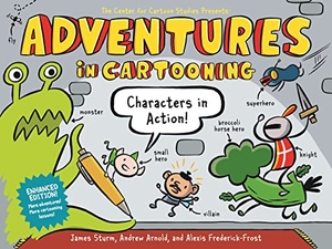 Sturm, James / Arnold, Andrew et al. Adventures in Cartooning: Characters in Action (Enhanced Edition). First Second, 2023.