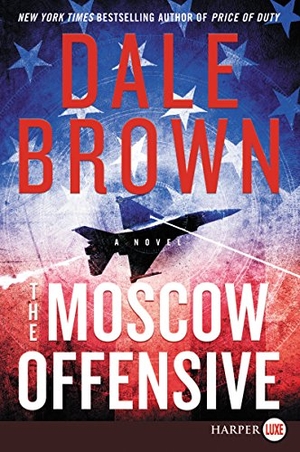 Brown, Dale. The Moscow Offensive. HarperCollins, 2018.