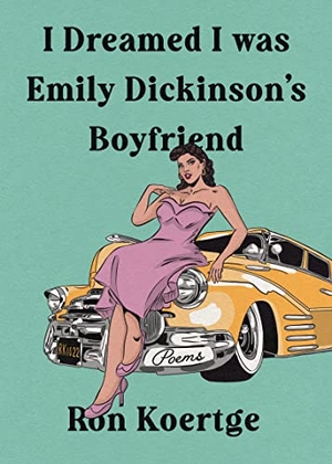 Koertge, Ron. I Dreamed I Was Emily Dickinson's Boyfriend. Red Hen Press, 2022.