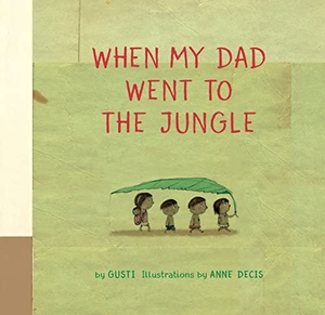 Gusti. When My Dad Went to the Jungle. Greystone Books, 2020.