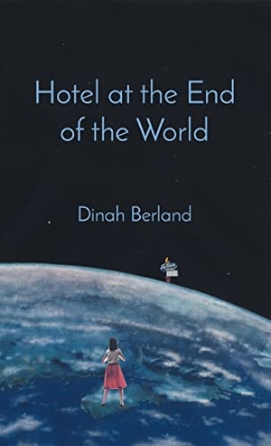 Berland, Dinah. Hotel at the End of the World. Finishing Line Press, 2021.