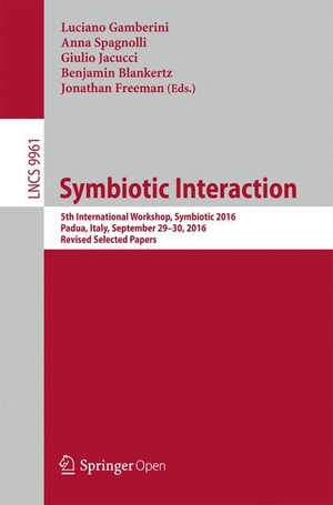 Gamberini, Luciano / Anna Spagnolli et al (Hrsg.). Symbiotic Interaction - 5th International Workshop, Symbiotic 2016, Padua, Italy, September 29¿30, 2016, Revised Selected Papers. Springer International Publishing, 2017.