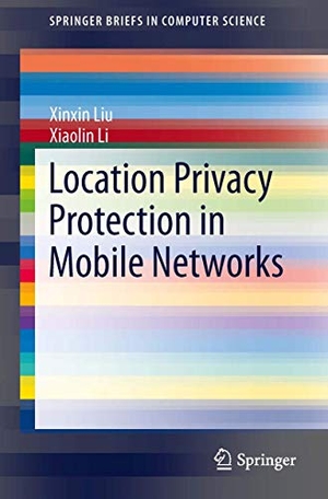 Li, Xiaolin / Xinxin Liu. Location Privacy Protection in Mobile Networks. Springer New York, 2013.
