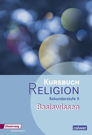 Kursbuch Religion Oberstufe. Basiswissen - Sekundarstufe 2 - Ausgabe 2014. Diesterweg Moritz, 2014.