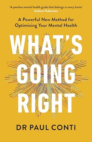 Conti, Paul. What's Going Right - A Powerful New Method for Optimising Your Mental Health. Random House UK Ltd, 2026.