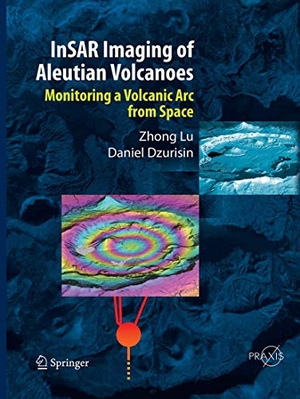 Dzurisin, Daniel / Zhong Lu. InSAR Imaging of Aleutian Volcanoes - Monitoring a Volcanic Arc from Space. Springer Berlin Heidelberg, 2016.