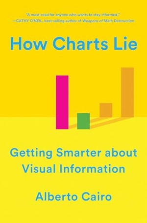 Cairo, Alberto. How Charts Lie - Getting Smarter about Visual Information. Norton & Company, 2020.