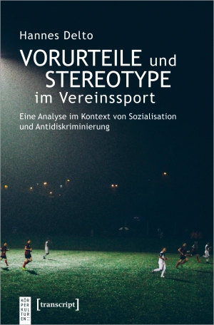 Delto, Hannes. Vorurteile und Stereotype im Vereinssport - Eine Analyse im Kontext von Sozialisation und Antidiskriminierung. Transcript Verlag, 2021.