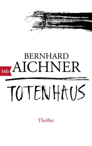 Aichner, Bernhard. Totenhaus. btb Taschenbuch, 2016.