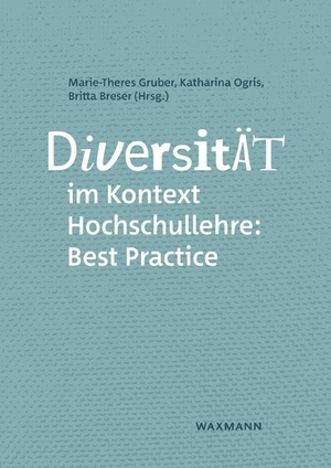 Gruber, Marie-Theres / Katharina Ogris et al (Hrsg.). Diversität im Kontext Hochschullehre: Best Practice. Waxmann Verlag GmbH, 2021.
