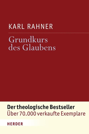 Rahner, Karl. Grundkurs des Glaubens - Einführung in den Begriff des Christentums. Herder Verlag GmbH, 2008.