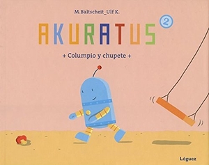 Baltscheit, Martin / L. Rodríguez López. Akuratus2. Columpio y chupete. Lóguez Ediciones, 2014.