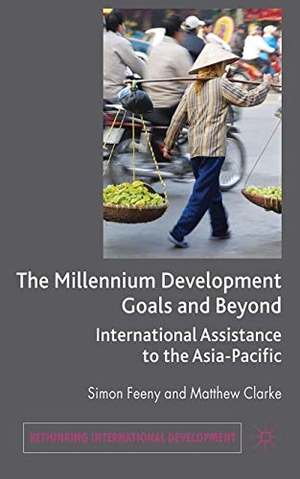 Feeny, Simon / Matthew Clarke. The Millennium Development Goals and Beyond - International Assistance to the Asia-Pacific. Palgrave MacMillan UK, 2009.