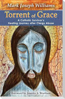 Torrent of Grace: A Catholic Survivor's Healing Journey After Clergy Abuse