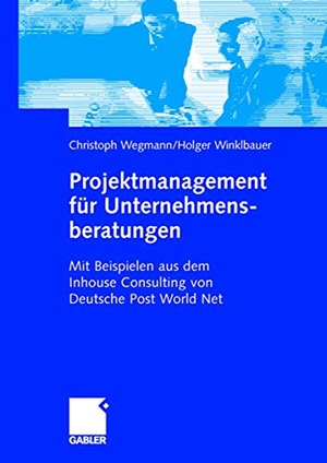 Winklbauer, Holger / Christoph Wegmann. Projektmanagement für Unternehmensberatungen - Mit Beispielen aus dem Inhouse Consulting von Deutsche Post World Net. Gabler Verlag, 2006.
