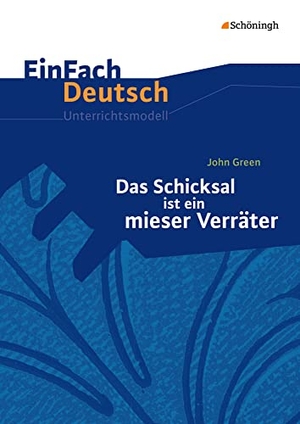 Green, John / Barbara Raulf. Das Schicksal ist ein mieser Verräter. EinFach Deutsch Unterrichtsmodelle - Klassen 8 - 10. Schoeningh Verlag, 2015.
