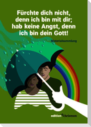 Fürchte dich nicht, denn ich bin mit dir; hab keine Angst, denn ich bin dein Gott! (Jesaja 41,10)