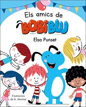 Punset, Elsa / Sánchez, Sr. et al. Els amics de Bobiblú. Ediciones Beascoa, 2020.