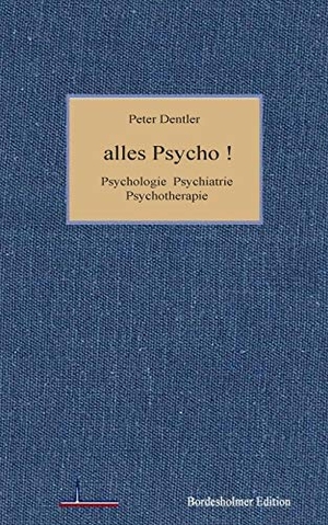 Dentler, Peter. Alles Psycho! - Psychologie Psychiatrie Psychotherapie. Books on Demand, 2018.