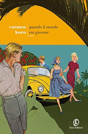 Korn, Carmen. Quando il mondo era giovane. Fazi, 2021.