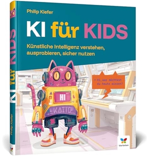 Kiefer, Philip. KI für Kids - Künstliche Intelligenz verstehen, ausprobieren, sicher nutzen. Vierfarben, 2026.