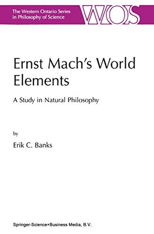 Banks, E. C.. Ernst Mach¿s World Elements - A Study in Natural Philosophy. Springer Netherlands, 2010.