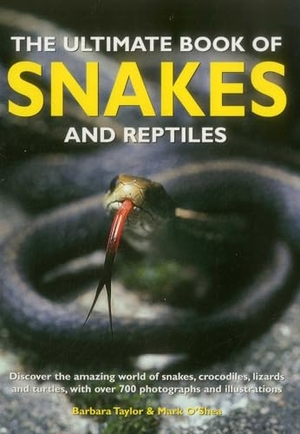 Taylor, Barbara / Mark O'Shea. The Ultimate Book of Snakes and Reptiles - Discover the Amazing World of Snakes, Crocodiles, Lizards and Turtles, with Over 700 Photographs and Illustrations. Anness Publishing, 2015.