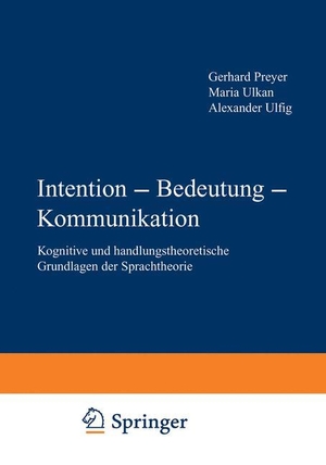 Preyer, Gerhard / Alexander Ulfig et al (Hrsg.). Intention ¿ Bedeutung ¿ Kommunikation - Kognitive und handlungstheoretische Grundlagen der Sprachtheorie. VS Verlag für Sozialwissenschaften, 1997.
