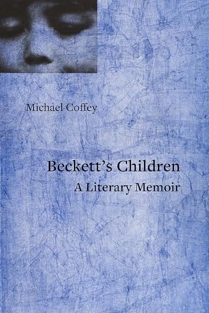 Coffey, Michael. Beckett's Children - A Literary Memoir. OR Books, 2024.