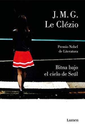 Le Clézio, Jean-Marie Gustave / J. M. G. Le Clézio. Bitna bajo el cielo de Seúl. Editorial Lumen, 2019.