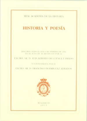 Rodríguez Adrados, Francisco / Luis Alberto De Cuenca. Historia y poesía : discurso de ingreso en la Real Academia de la Historia. Real Academia de la Historia, 2011.