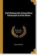 Karl Hetman Der Zwerg-Riese Schauspiel in Fünf Akten
