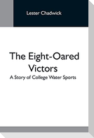 The Eight-Oared Victors; A Story Of College Water Sports