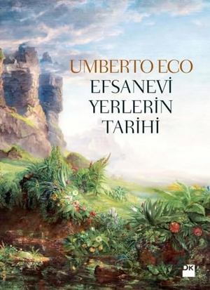 Eco, Umberto. Efsanevi Yerlerin Tarihi - Büyük Boy. Dogan Kitap, 2020.
