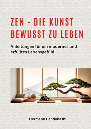 Candahashi, Hermann. Zen - die Kunst bewusst zu Leben - Anleitungen für ein modernes und erfülltes Lebensgefühl. tredition, 2024.