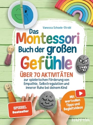 Schoele-Strobl, Vanessa. Das Montessori Buch der großen Gefühle - Über 70 Aktivitäten zur spielerischen Förderung von Empathie, Selbstregulation und innerer Ruhe bei deinem Kind - Mit wertvollen Tipps und Begleitvideos. HappyWu Verlag, 2026.