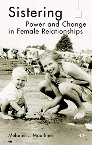 Mauthner, M.. Sistering - Power and Change in Female Relationships. Palgrave Macmillan UK, 2002.