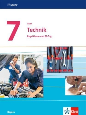 Auer Technik 7. Schülerbuch Klasse 7. Ausgabe Bayern - Schülerbuch Regelklasse und M-Zug Klasse 7. Klett Ernst /Schulbuch, 2019.