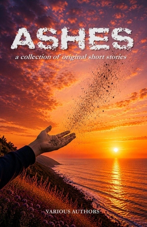 Kelderhouse, Belinda / Webster, Christopher et al. Ashes - A Collection of Original Short Stories. Independently published, 2026.