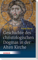 Geschichte des christologischen Dogmas in der Alten Kirche