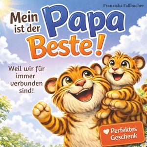 Fallbucher, Franziska. Mein Papa ist der Beste: Weil er mich liebt, so wie ich bin: Ein Kinderbuch über Liebe, Geborgenheit & die besondere Bindung zwischen Vater und Kind. Dalien-Verlag, 2026.