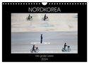 Nordkorea - Die große Leere (Wandkalender 2024 DIN A4 quer), CALVENDO Monatskalender