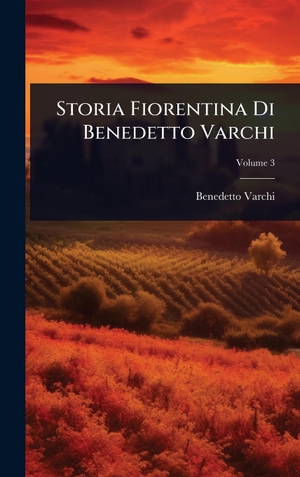 Varchi, Benedetto. Storia Fiorentina Di Benedetto Varchi. Creative Media Partners, LLC, 2025.