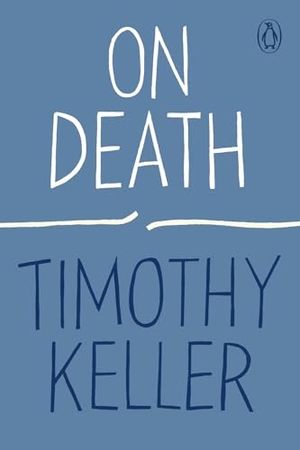 Keller, Timothy. On Death. Penguin Publishing Group, 2020.
