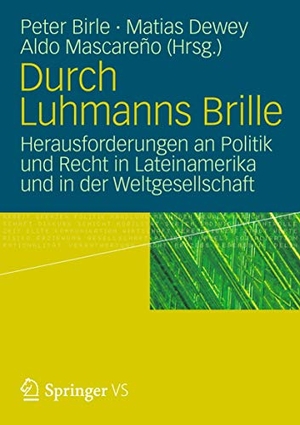 Birle, Peter / Aldo Mascareño et al (Hrsg.). Durch Luhmanns Brille - Herausforderungen an Politik und Recht in Lateinamerika und in der Weltgesellschaft. VS Verlag für Sozialwissenschaften, 2011.