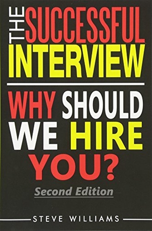 Williams, Steve. Interview: The Successful Interview, 2nd Ed. - Why Should We Hire You?. Touchladybirdlucky Studios, 2016.